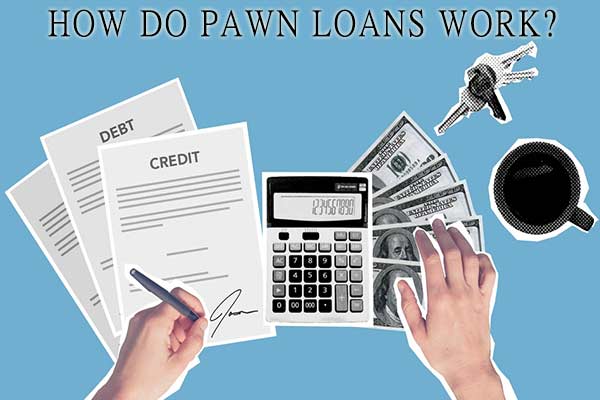 How Do Pawn Loans Work? A Guide to Pawn Shop Loans