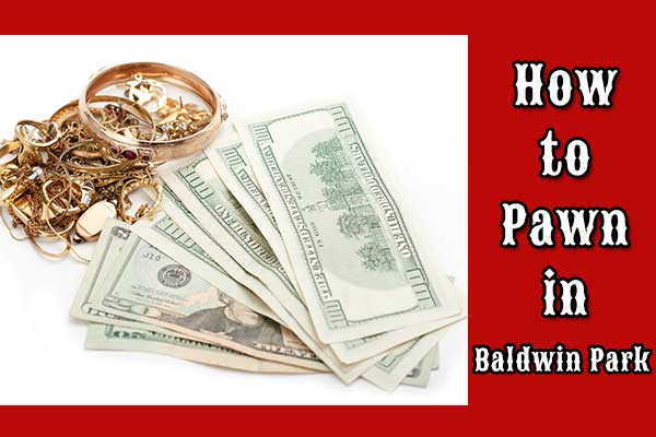 How to Pawn in Baldwin Park