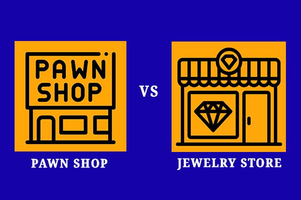 Pawn Shop VS Jewelry Store – Where Will You Find the Best Deal?