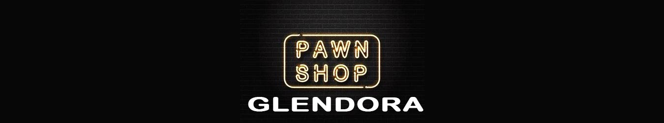 Pawn Shop Best Pawn Shop Near Glendora California