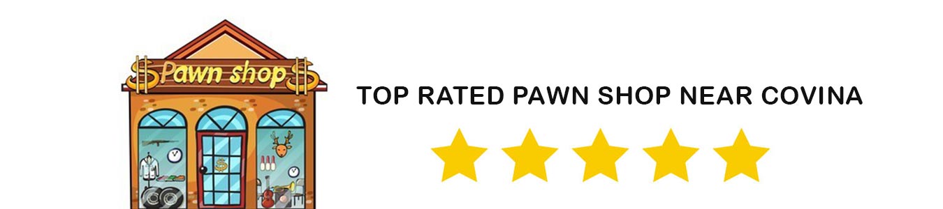Top rated pawn shop near Covina, CA