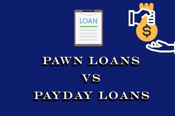 Pawn Loans vs PayDay Loans Which is Right for You?