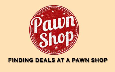 Finding Deals at a Pawn Shop What You Need to Know